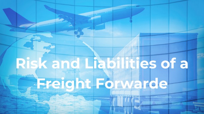 Risk and Liabilities of a Freight Forwarde